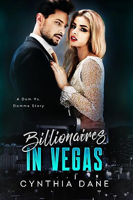 E-Book (epub) Billionaires in Vegas (Dom Vs. Domme Shorts, #1) von Cynthia Dane