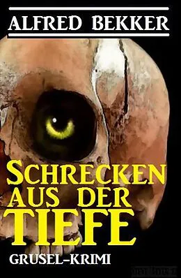 E-Book (epub) Schrecken aus der Tiefe von Alfred Bekker