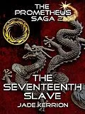 E-Book (epub) The Seventeenth Slave (The Prometheus Saga II) von Jade Kerrion