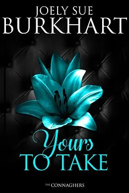 E-Book (epub) Yours to Take (The Connaghers, #4) von Joely Sue Burkhart