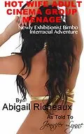E-Book (epub) Hot Wife Adult Cinema Group Menage: Newly Exhibitionist Bimbo Interracial Adventure (Bimbo Hot Wife Exhibitionism, #3) von Abigail Richeaux, Jennifer Lynne