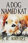 E-Book (epub) A Dog Named Kat (Short Fiction Young Adult Science Fiction Fantasy) von J. R. Kruze