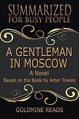 eBook (epub) A Gentleman In Moscow - Summarized for Busy People: A Novel: Based on the Book by Amor Towles de Goldmine Reads