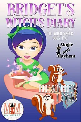 E-Book (epub) Bridget's Witch's Diary: Magic and Mayhem Universe (The Witch Singer, #2) von Heather Long