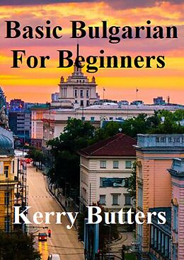 eBook (epub) Basic Bulgarian For Beginners. (Foreign Languages.) de Kerry Butters