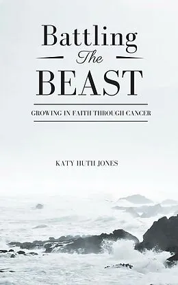 E-Book (epub) Battling the Beast: Growing in Faith through Cancer von Katy Huth Jones