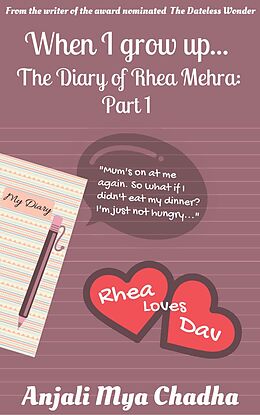 E-Book (epub) When I Grow Up... The Diary of Rhea Mehra - Part 1 (The Rhea Mehra Series) von Anjali Mya Chadha