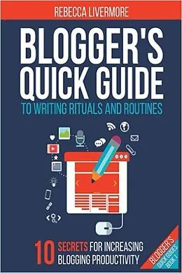 E-Book (epub) Blogger's Quick Guide to Writing Rituals and Routines (Bloggers Quick Guides, #1) von Rebecca Livermore