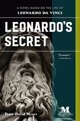 E-Book (epub) Leonardo's Secret: A Novel Based on the Life of Leonardo da Vinci von Peter David Myers