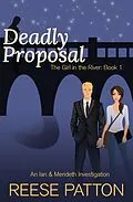 E-Book (epub) Deadly Proposal: An Ian & Merideth Investigation (The Girl in the River, #1) von Reese Patton