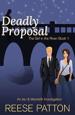 E-Book (epub) Deadly Proposal: An Ian & Merideth Investigation (The Girl in the River, #1) von Reese Patton