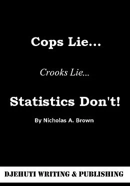 E-Book (epub) Cops Lie... Crooks Lie... Statistics Don't! von Nicholas Brown