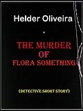 E-Book (epub) The Murder of Flora Something von Helder Oliveira