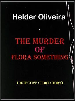 E-Book (epub) The Murder of Flora Something von Helder Oliveira