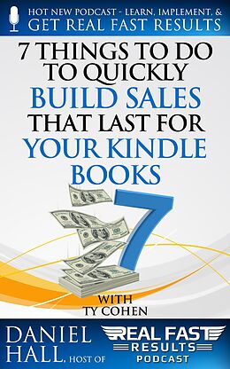 E-Book (epub) 7 Things To Do To Quickly Build Sales That Last For Your Kindle Books (Real Fast Results, #74) von Daniel Hall