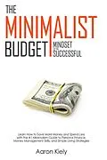 E-Book (epub) The Minimalist Budget: Mindset of the Successful:Save More Money and Spend Less with the #1 Minimalism Guide to Personal Finance, Money Management Skills, and Simple Living Strategies von Aaron Kiely