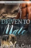 E-Book (epub) Driven To Mate (Wolves of White Falls, #2) von Harper B. Cole