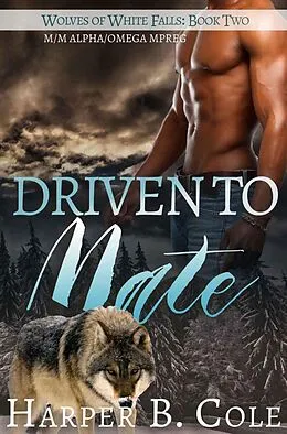 E-Book (epub) Driven To Mate (Wolves of White Falls, #2) von Harper B. Cole
