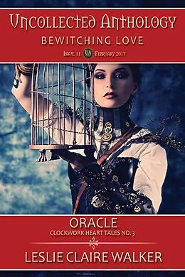 E-Book (epub) Oracle, Clockwork Heart Tale No. 3 (The Uncollected Anthology, #11) von Leslie Claire Walker