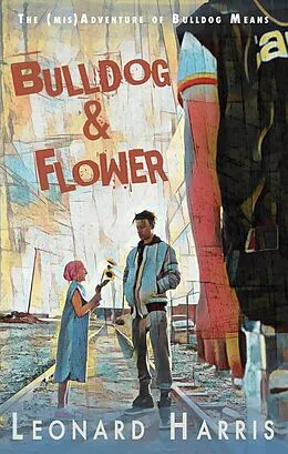 E-Book (epub) Bulldog and Flower (The (mis)Adventure of Bulldog Means) von Leonard Harris