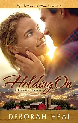 E-Book (epub) Holding On (Love Blooms at Bethel, #1) von Deborah Heal