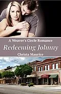 E-Book (epub) Redeeming Johnny (Weaver's Circle, #2) von Christa Maurice