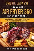 E-Book (epub) Emeril Lagasse Power Air Fryer 360 Cookbook - The complete guide with easy and tasty recipes for everyone von Tristan Burrows