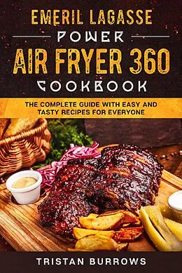 E-Book (epub) Emeril Lagasse Power Air Fryer 360 Cookbook - The complete guide with easy and tasty recipes for everyone von Tristan Burrows
