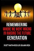 E-Book (epub) Remembering where we went wrong in Raising the Future Generation von Betty Martin-Woods, Benjamin Green