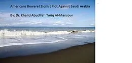 E-Book (epub) Americans Beware! Zionist Plot Against Saudi Arabia von Khalid Abdullah Tariq Al-Mansour