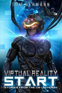 E-Book (epub) Virtual Reality Start (Stories From The CM Universe, #1) von Tom Germann