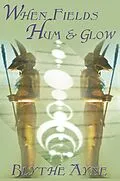 E-Book (epub) When Fields Hum and Glow von Blythe Ayne