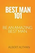 E-Book (epub) Best Man 101- Be an Amazing Best Man von Albert Altman