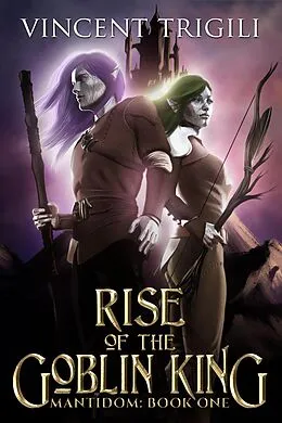 E-Book (epub) Rise of the Goblin King (Mantidom, #1) von Vincent Trigili