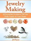 E-Book (epub) Jewelry Making: 20 Beautiful Necklaces You can Make Easily At Your Home von Jill Payne