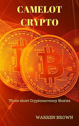 E-Book (epub) Camelot Crypto: Three Short Crypto-currency Stories von Warren Brown