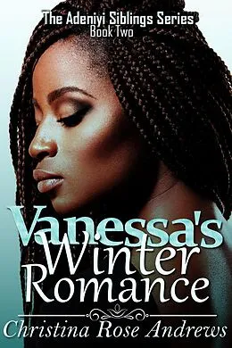E-Book (epub) Vanessa's Winter Romance (Adeniyi Siblings, #2) von Christina Rose Andrews