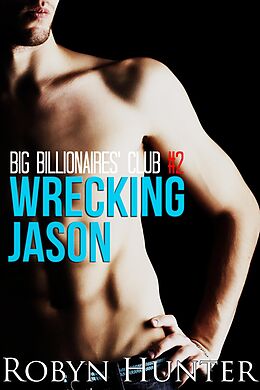 E-Book (epub) Big Billionaires' Club #2: Wrecking Jason von Robyn Hunter