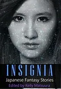E-Book (epub) Insignia: Japanese Fantasy Stories (The Insignia Series, #1) von Kelly Matsuura, Heather Jensen, Joyce Chng