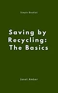 E-Book (epub) Saving by Recycling: The Basics von Janet Amber