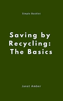 E-Book (epub) Saving by Recycling: The Basics von Janet Amber