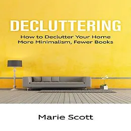 E-Book (epub) Decluttering: How to Declutter Your Home More Minimalism, Fewer Books von Marie Scott