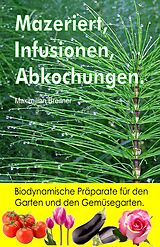 E-Book (epub) Mazeriert, Infusionen, Abkochungen. Biodynamische Präparate für den Garten und den Gemüsegarten. von Maximilian Breitner