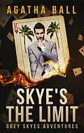 E-Book (epub) Skye's the Limit (Grey Skyes Adventures, #1) von Agatha Ball