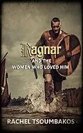 E-Book (epub) Ragnar and the Women Who Loved Him (Viking Secrets) von Rachel Tsoumbakos