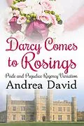 E-Book (epub) Darcy Comes to Rosings: A Regency Pride and Prejudice Variation (My Sweet Darcy) von Andrea David