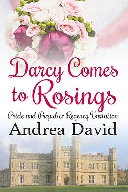 E-Book (epub) Darcy Comes to Rosings: A Regency Pride and Prejudice Variation (My Sweet Darcy) von Andrea David