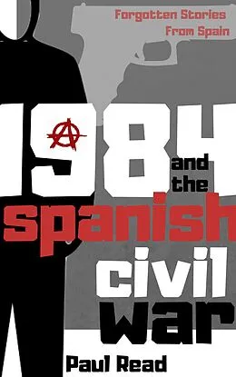 E-Book (epub) 1984 And The Spanish Civil War (Forgotten Stories From Spain, #2) von Paul Read