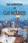 E-Book (epub) The Invention of Clay McKenzie von Ed Teja, J. Reid Beckett