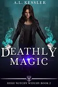 E-Book (epub) Deathly Magic (Here Witchy Witchy, #2) von A. L. Kessler